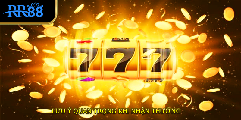 Lưu ý quan trọng khi nhận thưởng